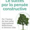 Le succès par pensée constructive Napoleon Hill & Clement Stone Le succès par pensée constructive Napoleon Hill Clement Stone