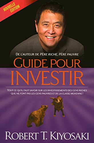 Guide pour investir Robert Kiyosaki Guide pour investir Robert Kiyosaki