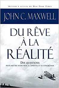 Du rêve à la réalité John Maxwell Du rêve à la réalité John Maxwell