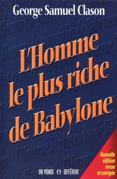 L'homme le plus riche de Babylone - Georges Samuel Clason L'homme le plus riche de Babylone - Georges Samuel Clason