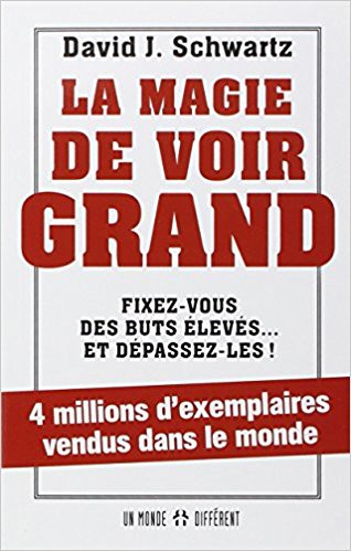 La magie de voir grand David J. Schwartz La magie de voir grand David J. Schwartz