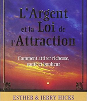 L argent et la loi d attraction Esther et Jerry Hicks
