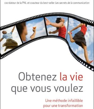 Obtenez la vie que vous voulez Richard Bandler