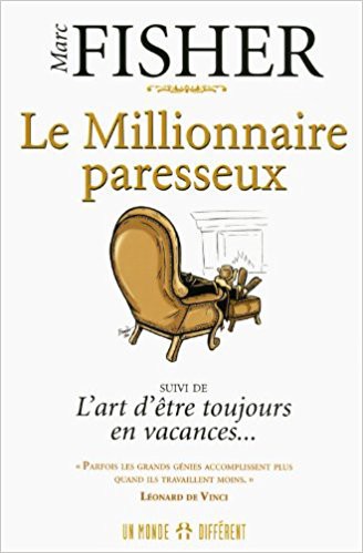 Le millionnaire paresseux Marc Fisher Le millionnaire paresseux Marc Fisher
