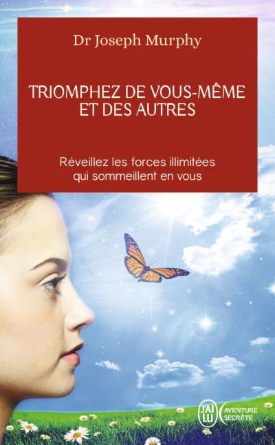 Triomphez de vous même et des autres Dr Joseph Murphy Triomphez de vous même et des autres Dr Joseph Murphy