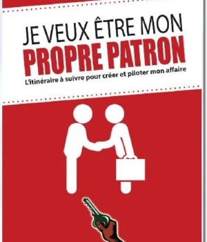 JE VEUX ETRE MON PROPRE PATRON