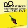 120 Astuces pour mieux gérer votre argent - Maurice D. Koué 120 Astuces pour mieux gérer votre argent - Maurice D. Koué