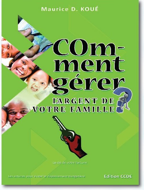 Comment gérer l'argent votre famille? - Maurice D. Koué Comment gérer l'argent votre famille? - Maurice D. Koué