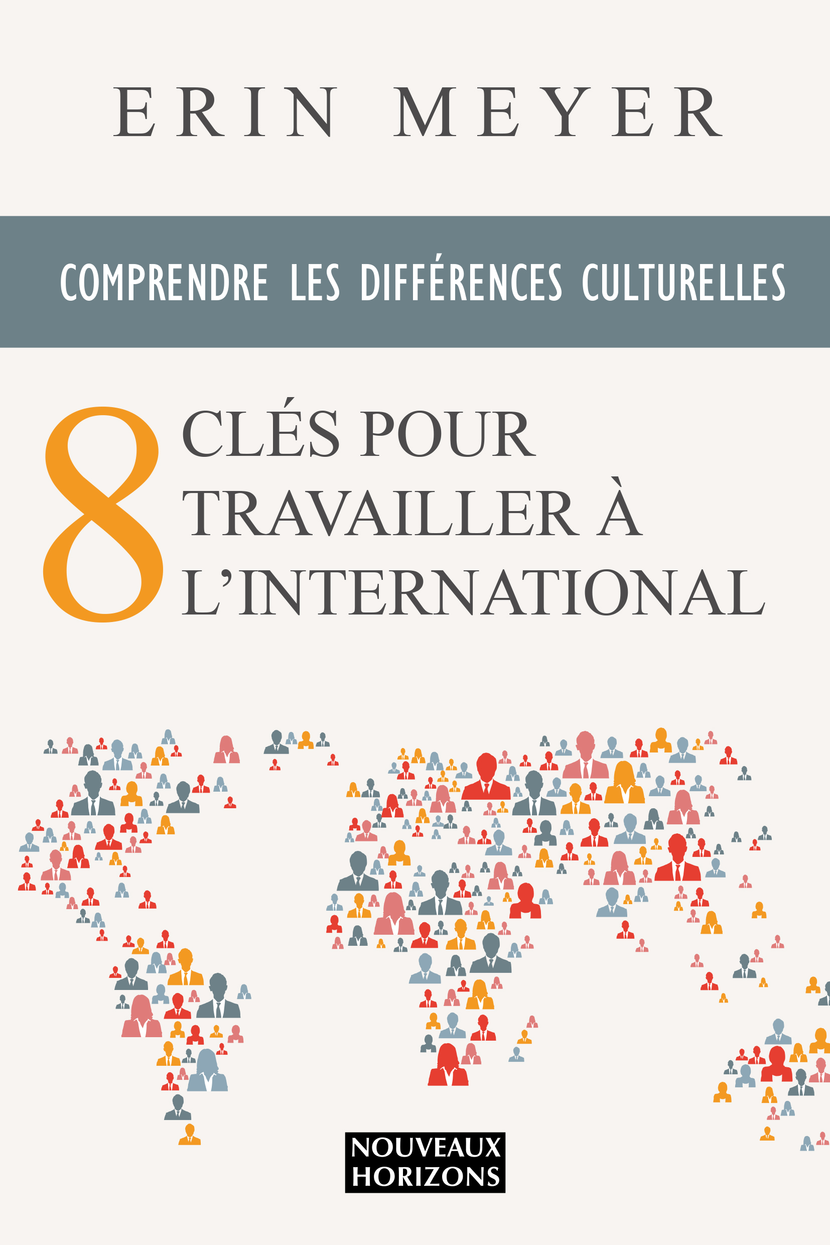 8 clés pour travailler à l'international Eryn Meyer Nouveaux Horizons 8 clés pour travailler à l'international Eryn Meyer Nouveaux Horizons