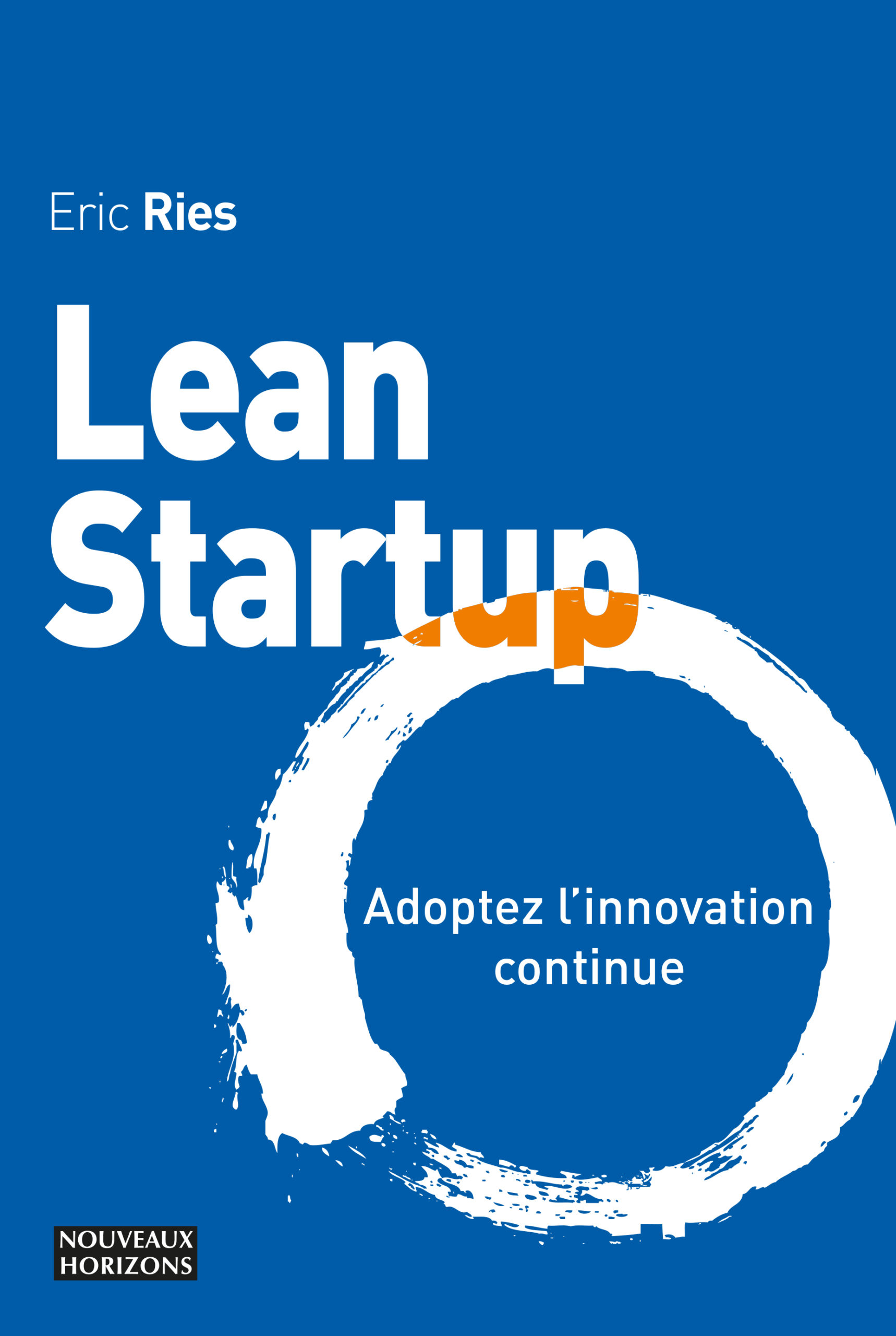 Lean startup : Adoptez l'innovation continue Eric Ries Nouveaux Horizons Lean startup : Adoptez l'innovation continue Eric Ries Nouveaux Horizons
