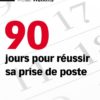 90 jours pour réussir sa prise de poste 90 jours pour réussir sa prise de poste