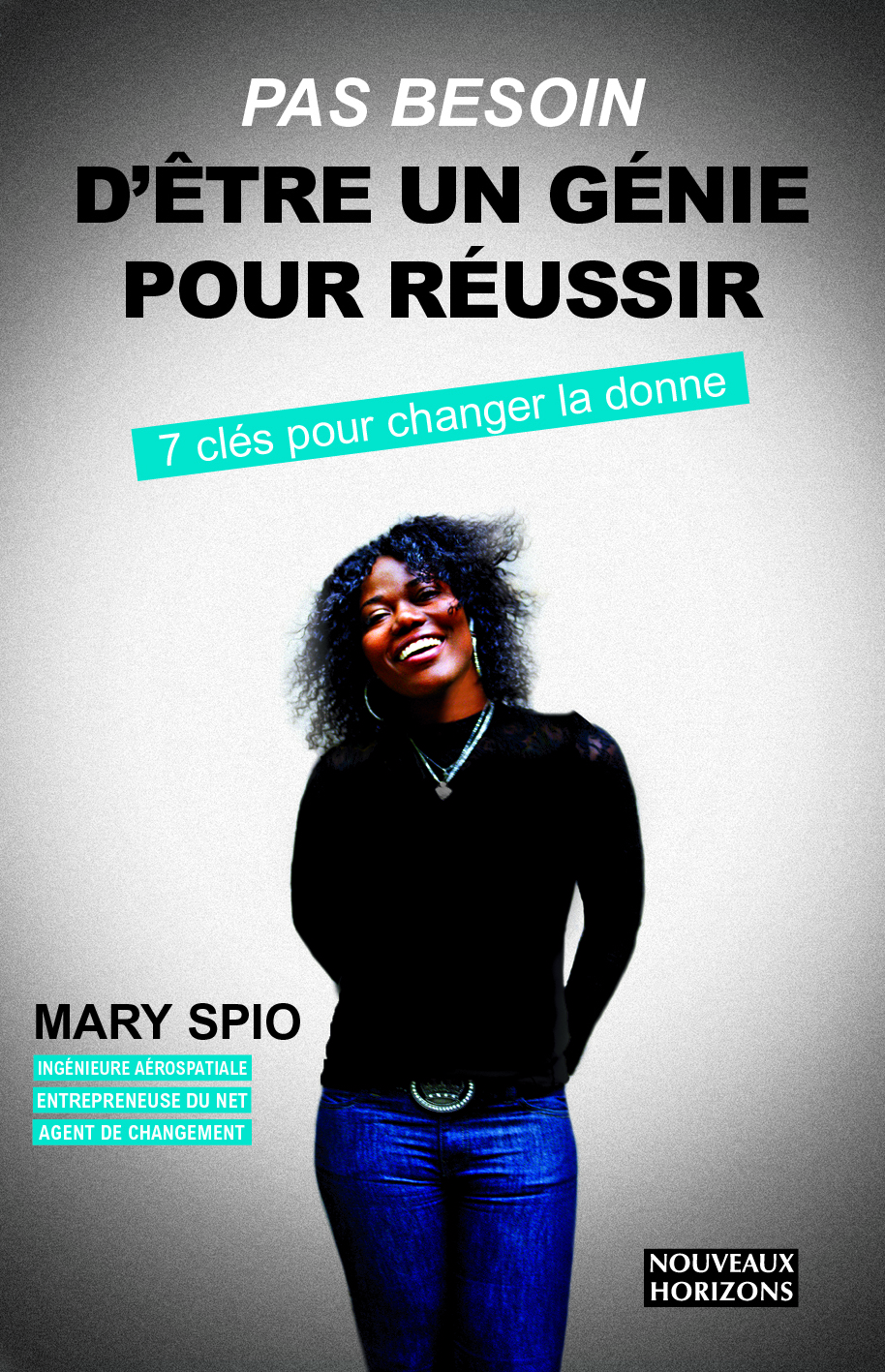 Pas besoin d’être un génie pour réussir Mary Spio Nouveaux Horizons Pas besoin d’être un génie pour réussir Mary Spio Nouveaux Horizons