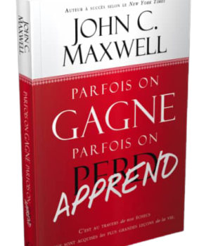 Parfois on gagne parfois on apprend John Maxwell