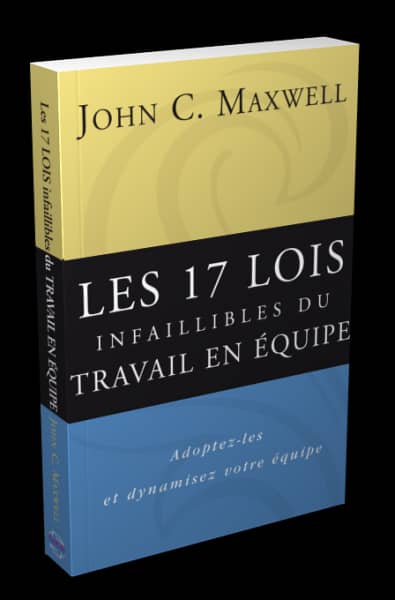 Les 17 lois infaillibles du travail en équipe John Maxwell Les 17 lois infaillibles du travail en équipe John Maxwell
