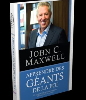 Apprendre des géants de la foi John Maxwell
