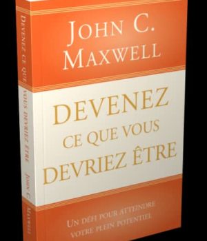 Devenez ce que vous devriez être John Maxwell