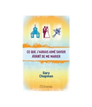 Ce que j'aurais aimé savoir avant de me marier Gary Chapman