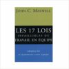 Les 17 lois infaillibles du travail en équipe John Maxwell Les 17 lois infaillibles du travail en équipe John Maxwell