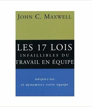 Les 17 lois infaillibles du travail en équipe John Maxwell