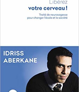 Libérez votre cerveau Idriss Aberkane