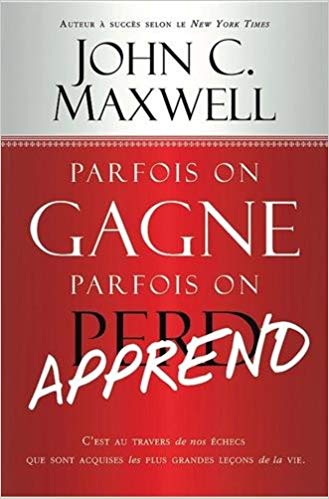 Parfois on gagne parfois on apprend John Maxwell Parfois on gagne parfois on apprend John Maxwell
