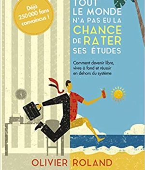 Tout le monde n'a pas eu la chance de rater ses études Olivier Roland