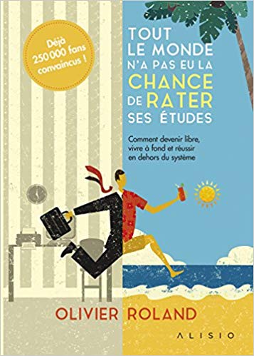 Tout le monde n'a pas eu la chance de rater ses études Olivier Roland Tout le monde n'a pas eu la chance de rater ses études Olivier Roland