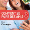 Comment se faire des amis Dale Carnegie