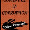 Combattre la corruption Combattre la corruption Robert Klitgaard