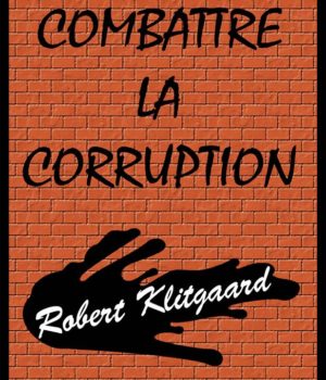 Combattre la corruption Robert Klitgaard