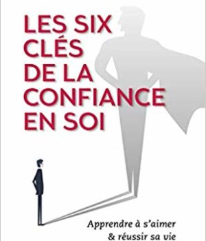 les 6 clés de la confiance en soi