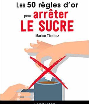 les 50 règles d'or pour arrêter le sucre