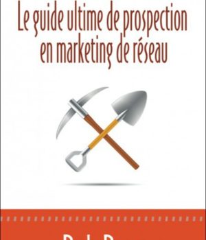 le guide ultime de prospection en marketing de réseau