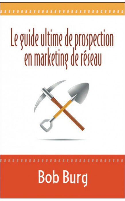 le guide ultime de prospection en marketing de réseau le guide ultime de prospection en marketing de réseau