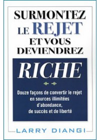 surmontez le rejet et vous deviendrez riche Surmonter le rejet et vous deviendrez riche