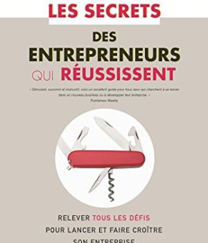 Les secrets des entrepreneurs qui réussissent