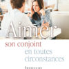 Aimer son conjoint en toutes circonstances Aimer son conjoint en toutes circonstances