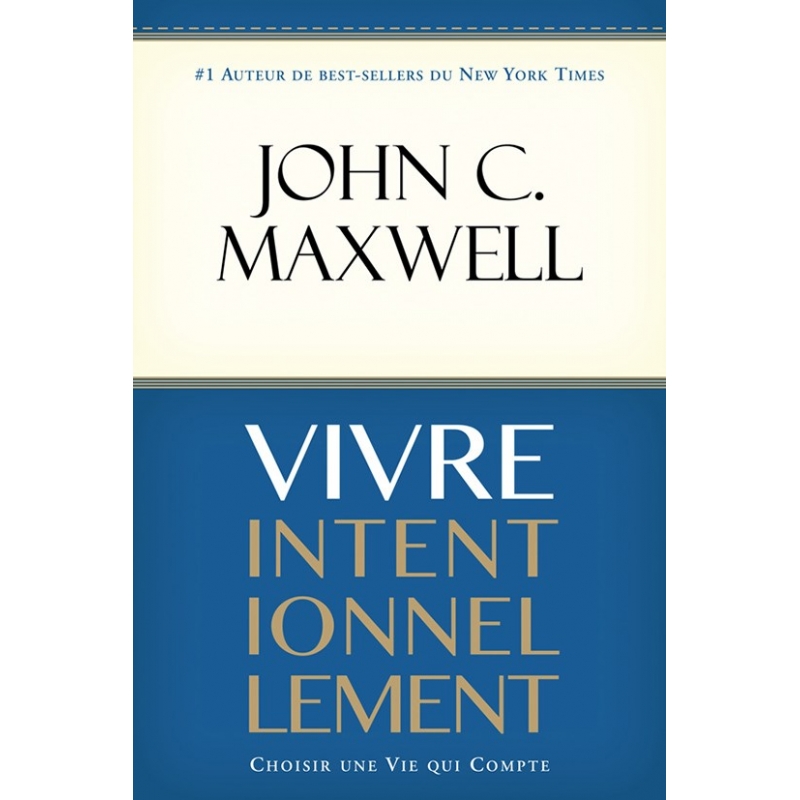 vivre-intentionnellement john maxwel vivre intentionnellement john maxwell