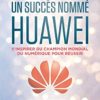 Un succès nommé Huawei Un succès nommé Huawei