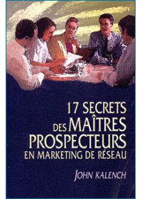 les-17-secrets-des-maitres-prospecteurs-john-kalench les-17-secrets-des-maitres-prospecteurs-john-kalench