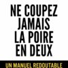 Ne coupez jamais la poire