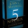 Les 5 niveaux du leadership John Maxwell Les 5 niveaux du leadership John Maxwell