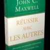 réussir avec les autres John Maxwell réussir avec les autres John Maxwell
