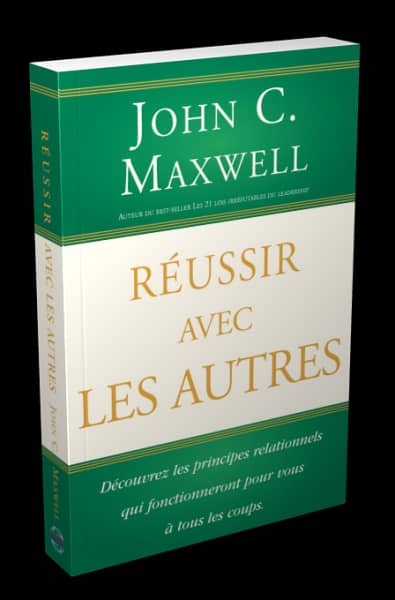 réussir avec les autres John Maxwell réussir avec les autres John Maxwell