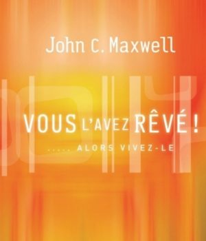 Vous l'avez rêvé alors devenez le John Maxwell