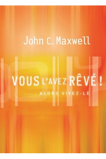 Vous l'avez rêvé alors devenez le John Maxwell Vous l'avez rêvé alors devenez le John Maxwell