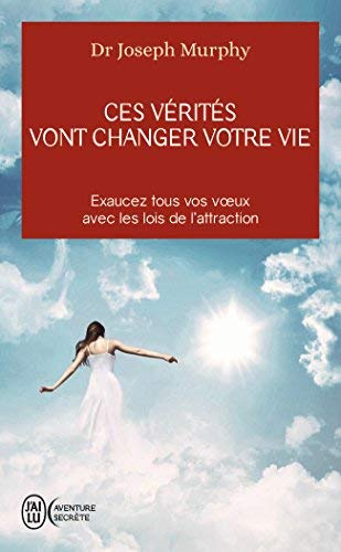 ces vérités qui vont changer votre vie Dr Joseph Murphy ces vérités qui vont changer votre vie Dr Joseph Murphy