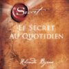 le secret au quotidien Rhonda Byrne