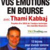 gérer vos émotions en bourse Gérer vos émotions en bourse avec Thami Kabbaj: 13 leçons pour investir comme un professionnel
