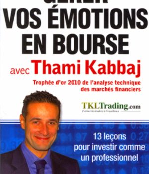 Gérer vos émotions en bourse avec Thami Kabbaj: 13 leçons pour investir comme un professionnel
